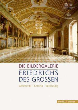 Die Bildergalerie Friedrichs Des Grossen: Geschichte - Kontext - Bedeutung de Stiftung Preussische Schlösser und Gärten