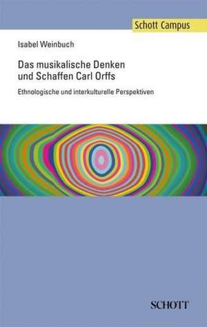 Das musikalische Denken und Schaffen Carl Orffs de Isabel Weinbuch