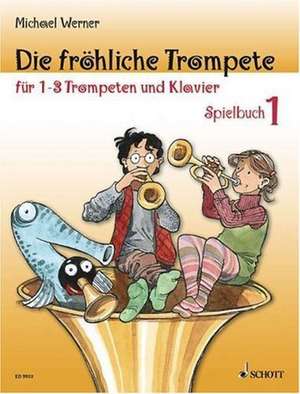 Die fröhliche Trompete Spielbuch 1 de Michael Werner