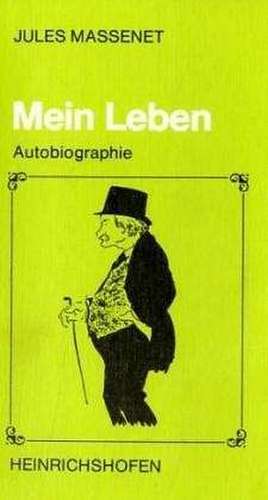 Mein Leben - Autobiographie de Jules Massenet