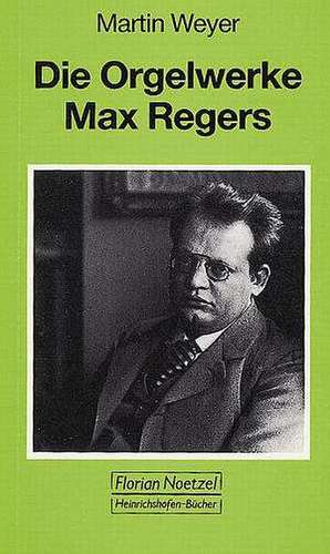 Die Orgelwerke Max Regers de Martin Weyer