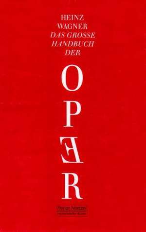 Das große Handbuch der Oper de Heinz Wagner