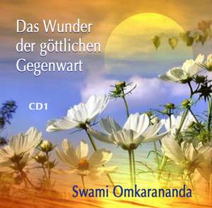 Das Wunder der göttlichen Gegenwart de Swami Omkarananda