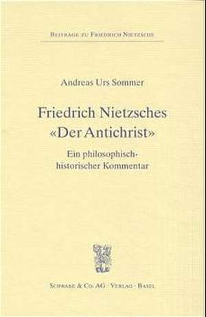 Friedrich Nietzsches 'Der Antichrist' de Andreas Urs Sommer