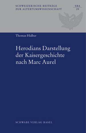 Herodians Darstellung der Kaisergeschichte nach Marc Aurel de Thomas Hidber