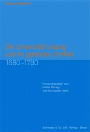 Die Universität Leipzig und ihr gelerntes Umfeld 1680-1780 de Detlef Döring