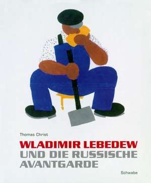 Wladimir Lebedew und die russische Avantgarde de Thomas Christ