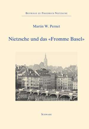 Nietzsche und das "Fromme Basel" de Martin W. Pernet