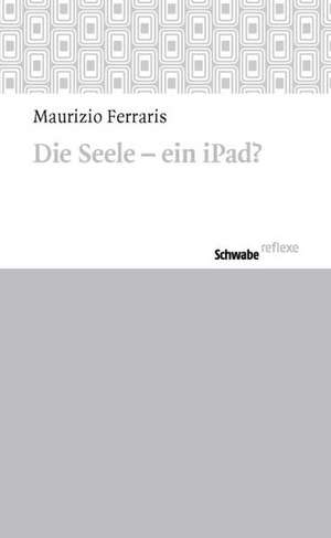 Die Seele - ein iPad? de Maurizio Ferraris