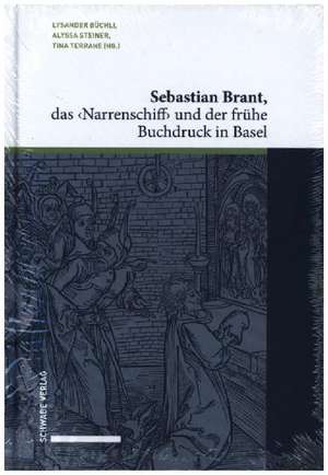 Sebastian Brant, das <Narrenschiff> und der frühe Buchdruck in Basel de Lysander Büchli