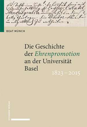 Die Geschichte der Ehrenpromotion an der Universität Basel 1823-2015 de Beat Münch