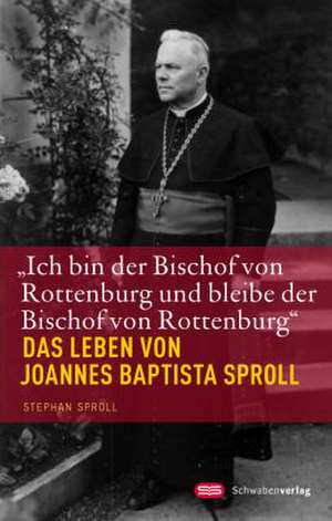 "Ich bin der Bischof von Rottenburg und bleibe der Bischof von Rottenburg" de Stephan Sproll