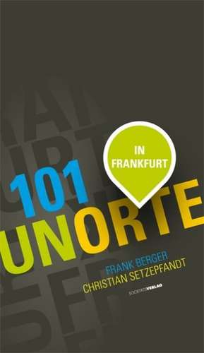 101 Unorte in Frankfurt de Frank Berger