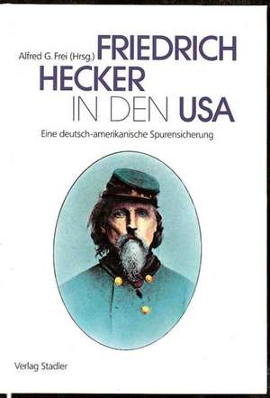 Friedrich Hecker in den USA de Alfred G Frei