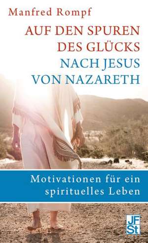 Auf den Spuren des Glücks nach Jesus von Nazareth de Manfred Rompf