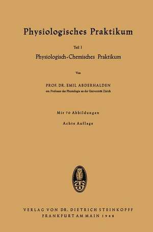 Physiologisches Praktikum: Teil I Physiologisch-Chemisches Praktikum de Emil Abderhalden