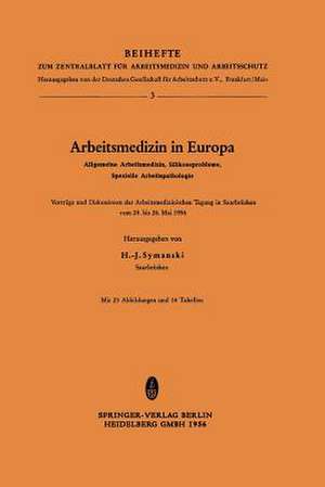 Arbeitsmedizin in Europa, Allgemeine Arbeitsmedizin, Silikoseprobleme, Spezielle Arbeitspathologie: Vorträge und Diskussionen der Arbeitsmedizinischen Tagung in Saarbrücken vom 24. bis 26. Mai 1956 de H.-J. Symanski