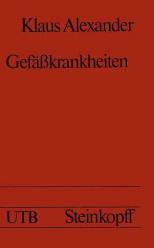 Gefäßkrankheiten: Kurzgefaßte Diagnostik und Therapie de K. Alexander