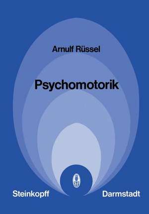 Psychomotorik: Empirie und Theorie der Alltags-, Sport- und Arbeitsbewegungen de A. Rüssel