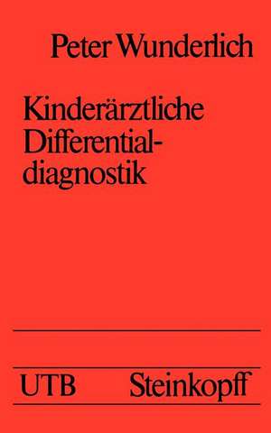 Kinderärztliche Differentialdiagnostik: Ein Leitfaden für die rationelle Diagnostik am kranken Kinde de P. Wunderlich