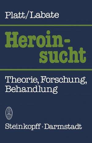 Heroinsucht / Heroin Addiction: Theorie, Forschung, Behandlung / Theory, Research, & Treatment de J. J. Platt