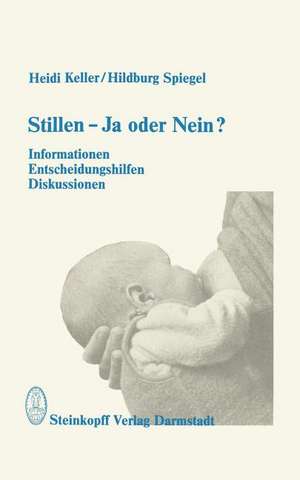 Stillen — Ja oder Nein?: Informationen, Entscheidungshilfen, Diskussionen de Heidi Keller