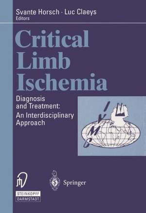 Critical Limb Ischemia: Diagnosis and Treatment: An Interdisciplinary Approach de Svante Horsch