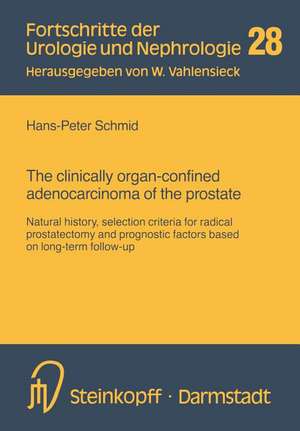 The clinically organ-confined adenocarcinoma of the prostate: Natural history, selection criteria for radical prostatectomy and prognostic factors based on long-term follow-up de Hans-Peter Schmid