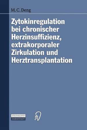 Zytokinregulation bei chronischer Herzinsuffizienz, extrakorporaler Zirkulation und Herztransplantation de M. Deng