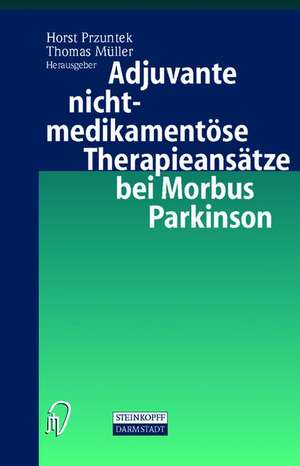 Adjuvante nichtmedikamentöse Therapieansätze bei Morbus Parkinson de Horst Przuntek