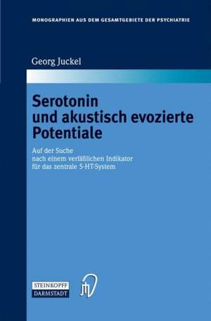 Serotonin und akustisch evozierte Potentiale: Auf der Suche nach einem verlässlichen Indikator für das zentrale 5-HT-System de Georg Juckel