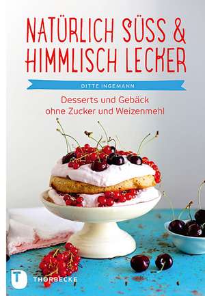 Natürlich süß & himmlisch lecker! de Ditte Ingemann