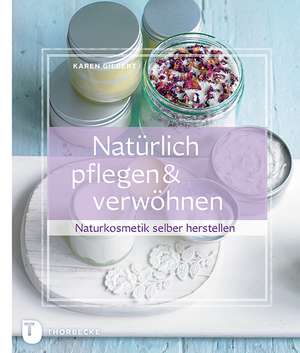 Natürlich pflegen & verwöhnen de Karen Gilbert