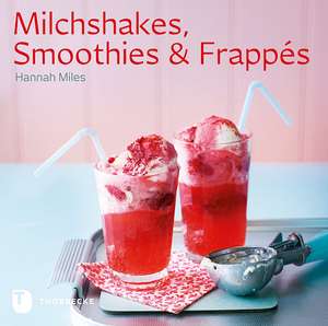 Milchshakes, Smoothies & Frappés de Hannah Miles