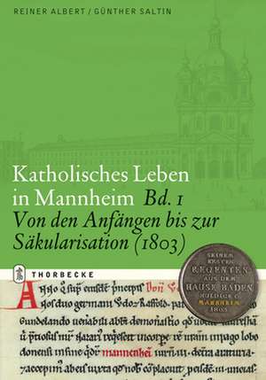 Katholisches Leben in Mannheim: Von Den Anfangen Bis Zur Sakularisation de Reiner Albert