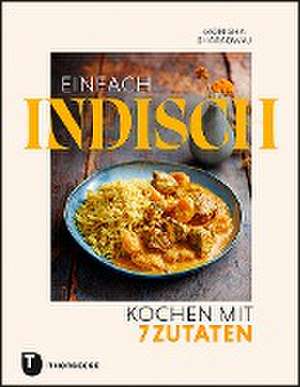 Einfach indisch - Kochen mit 7 Zutaten de Monisha Bharadwaj