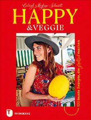 Happy & Veggie - 120 bunte Rezepte, die glücklich machen de Caleigh Megless-Schmidt