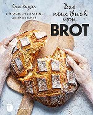 Das neue Buch vom Brot de Eric Kayser