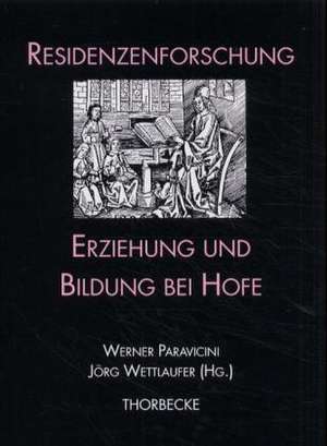 Erziehung Und Bildung Bei Hofe: Residenz Des Pfalzgrafen Johann Casimir Von Zweibrucken. Ein Bau Der Zeitenwende 1619-1622 de Werner Paravicini