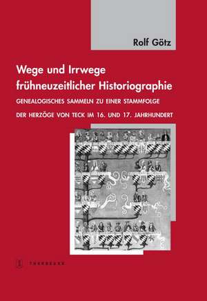 Wege und Irrwege frühneuzeitlicher Historiographie de Rolf Götz