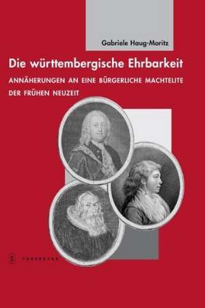 Die württembergische Ehrbarkeit de Gabriele Haug-Moritz