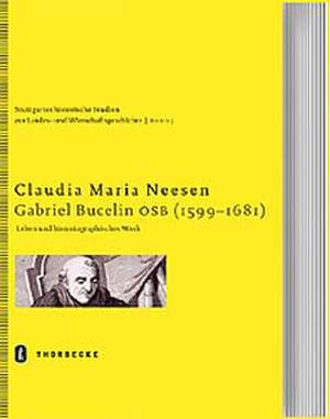 Gabriel Bucelin Osb (1599-1681): Leben Und Historiographisches Werk de Claudia M Neesen