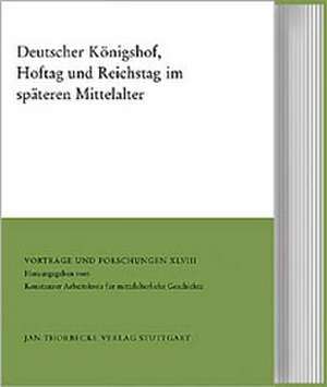 Deutscher Konigshof, Hoftag Und Reichstag Im Spateren Mittelalter: Grundfragen Zum Verstandnis Des Adels Im Mittelalter de Peter Moraw