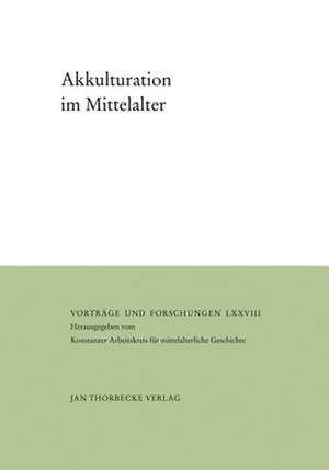 Akkulturation Im Mittelalter: Herausgegeben Vom Konstanzer Arbeitskreis Fur Mittelalterliche Geschichte de Reinhard Härtel