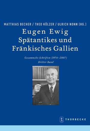 Eugen Ewig. Spatantikes Und Frankisches Gallien: Gesammelte Schriften (1947-2007) de Matthias Becher