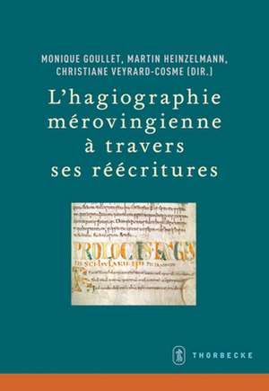 L'Hagiographie Maerovingienne AA Travers Ses Raeaecritures: Aetudes Sur La Tradition Hagiographique Latine de Monique Goullet