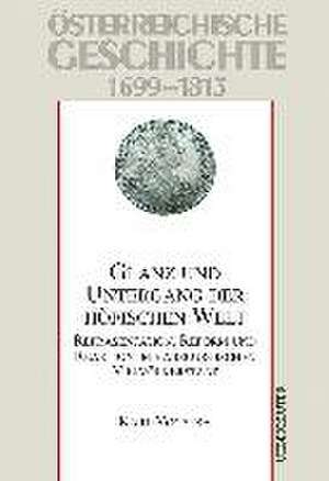 Österreichische Geschichte 1699-1815. Glanz und Untergang der höfischen Welt de Karl Vocelka