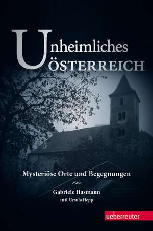 Unheimliches Österreich. de Gabriele Hasmann