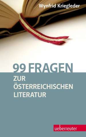 99 Fragen zur österreichischen Literatur de Wynfrid Kriegleder