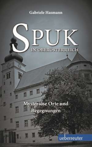 Spuk in Oberösterreich de Gabriele Hasmann